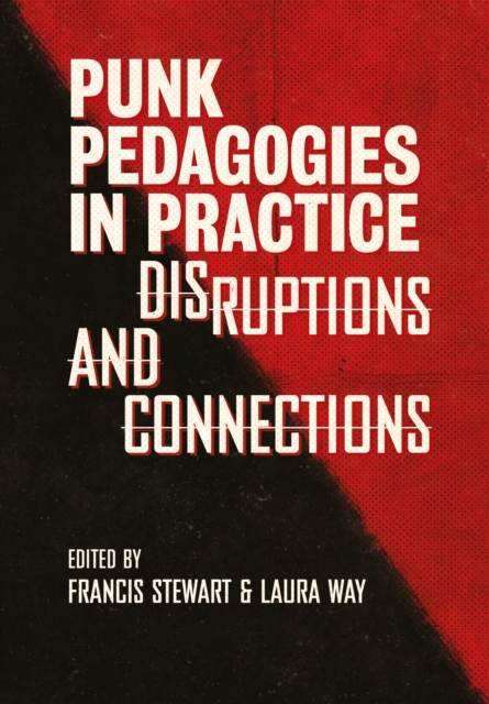 Punk Pedagogies in Practice : Disruptions and Connections, PDF eBook