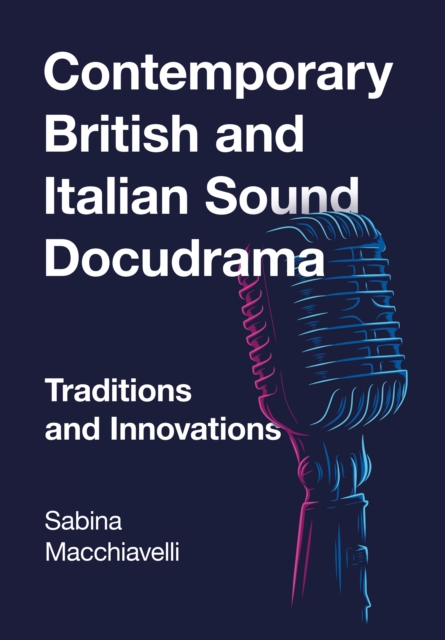 Contemporary British and Italian Sound Docudrama : Traditions and Innovations, EPUB eBook