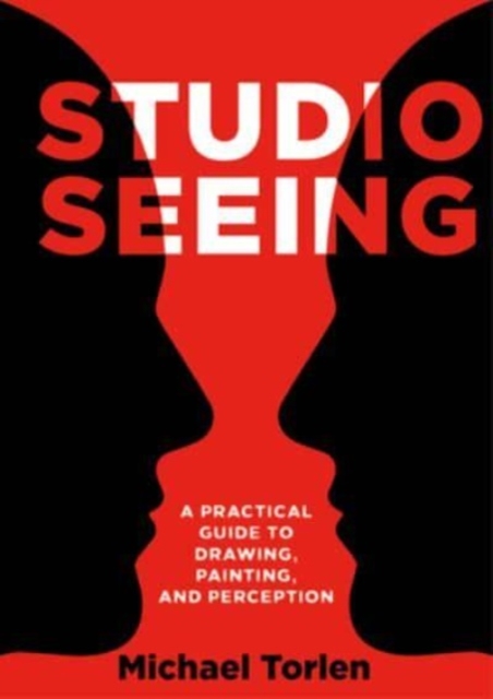 Studio Seeing : A Practical Guide to Drawing, Painting, and Perception, Paperback / softback Book