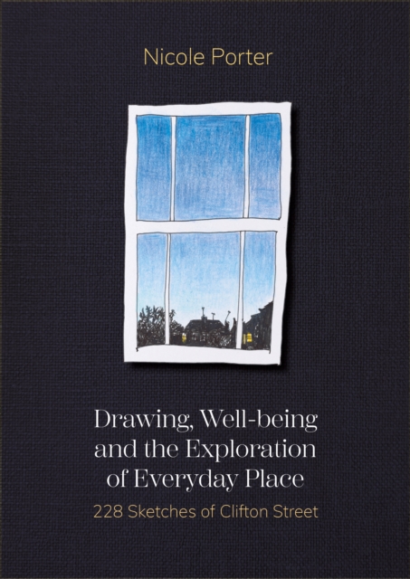 Drawing, Well-being and the Exploration of Everyday Place : 228 Sketches of Clifton Street, PDF eBook