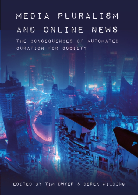 Media Pluralism and Online News : The Consequences of Automated Curation for Society, PDF eBook