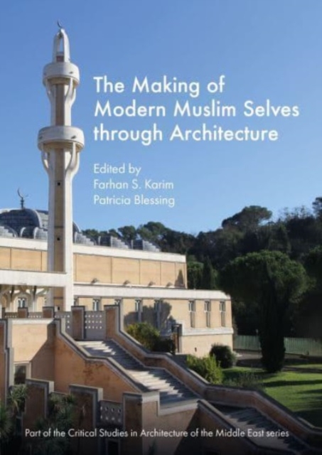 The Making of Modern Muslim Selves through Architecture, Hardback Book