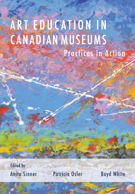 Art Education in Canadian Museums : Practices in Action, EPUB eBook