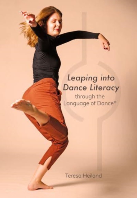 Leaping into Dance Literacy through the Language of Dance®, Paperback / softback Book