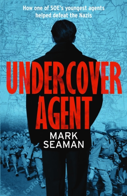 Undercover Agent : How one of SOE's youngest agents helped defeat the Nazis, EPUB eBook