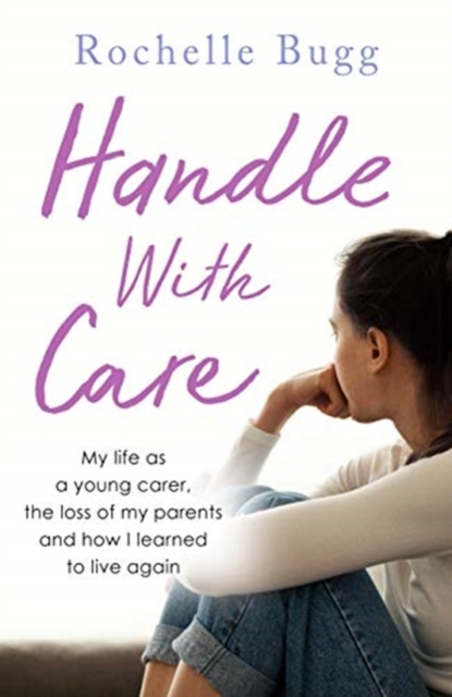 Handle with Care : My life as a young carer, the loss of my parents and how I learned to live again, Paperback / softback Book
