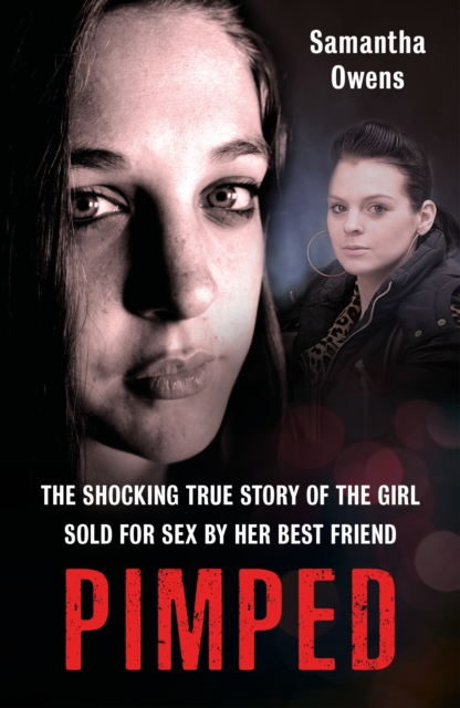 Pimped : The shocking true story of the girl sold for sex by her best friend, Paperback / softback Book