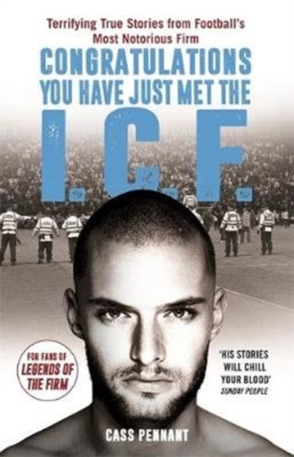 Congratulations You Have Just Met the ICF : They Have Style, They Have Violence... The Intercity Firm Are All Your Worst Nightmares Come True, Paperback / softback Book