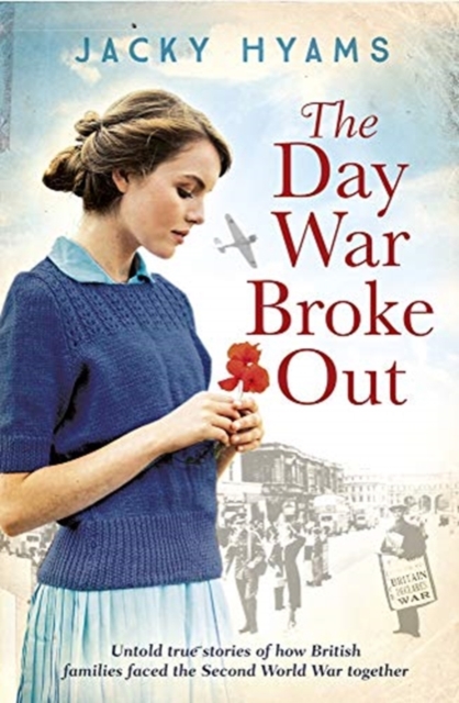 The Day War Broke Out : Untold true stories of how British families faced the Second World War together, Paperback / softback Book