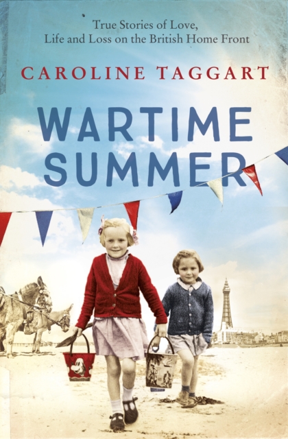 Wartime Summer : True Stories of Love, Life and Loss on the British Home Front, EPUB eBook