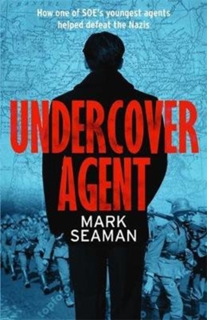 Undercover Agent : How one of SOE's youngest agents helped defeat the Nazis, Paperback / softback Book