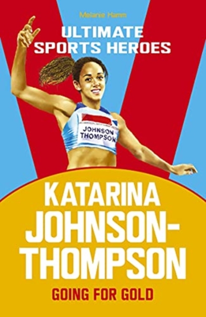 Katarina Johnson-Thompson (Ultimate Sports Heroes) : Going for Gold, Paperback / softback Book