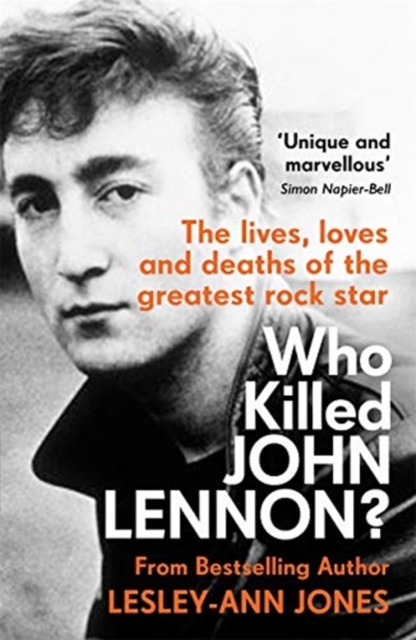 Who Killed John Lennon? : The lives, loves and deaths of the greatest rock star, Paperback / softback Book