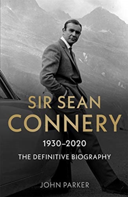 Sir Sean Connery - The Definitive Biography: 1930 - 2020, Paperback / softback Book