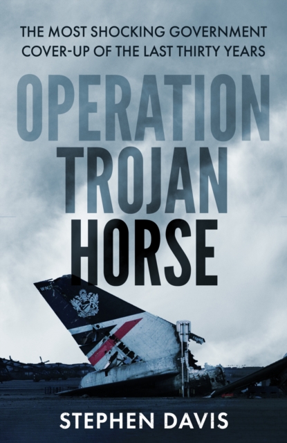 Operation Trojan Horse : The true story behind the most shocking government cover-up of the last thirty years, Hardback Book