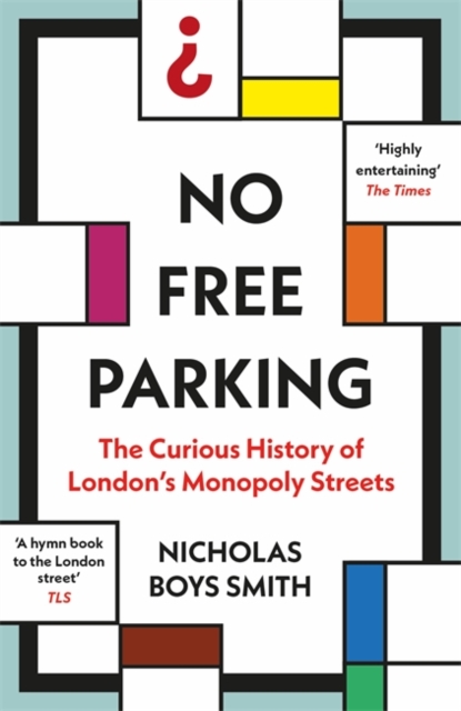 No Free Parking : The Curious History of London's Monopoly Streets, Paperback / softback Book