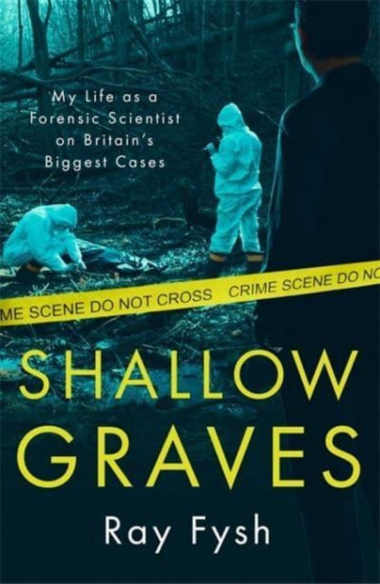 Shallow Graves : My life as a Forensic Scientist on Britain's Biggest Cases, Paperback / softback Book