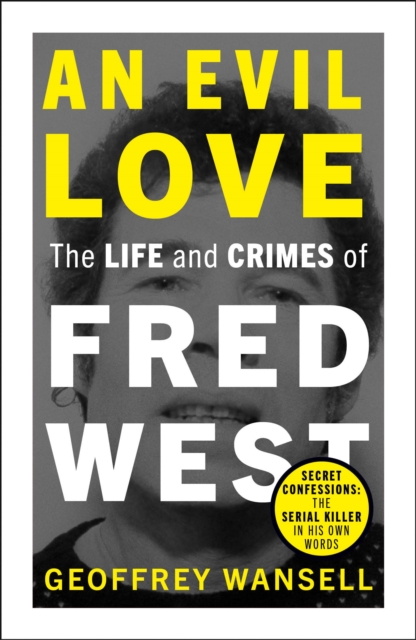 An Evil Love: The Life and Crimes of Fred West, EPUB eBook