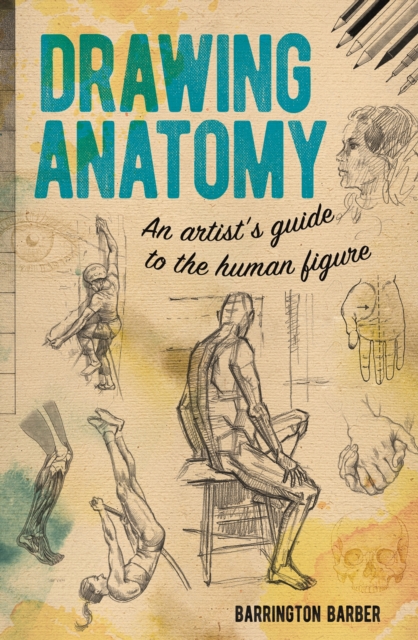 Drawing Anatomy : An Artist's Guide to the Human Figure, Paperback / softback Book