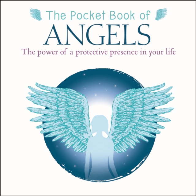The Pocket Book of Angels : The Power of a Protective Presence in Your Life, Paperback / softback Book