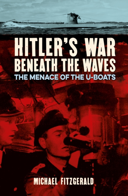 Hitler's War Beneath the Waves : The menace of the U-Boats, Paperback / softback Book