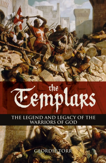 The Templars : The Legend and Legacy of the Warriors of God, Paperback / softback Book