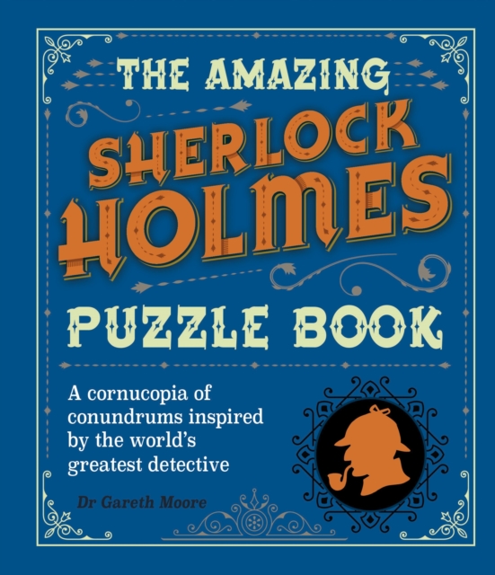 The Amazing Sherlock Holmes Puzzle Book : A Cornucopia of Conundrums Inspired by the World's Greatest Detective, Paperback / softback Book