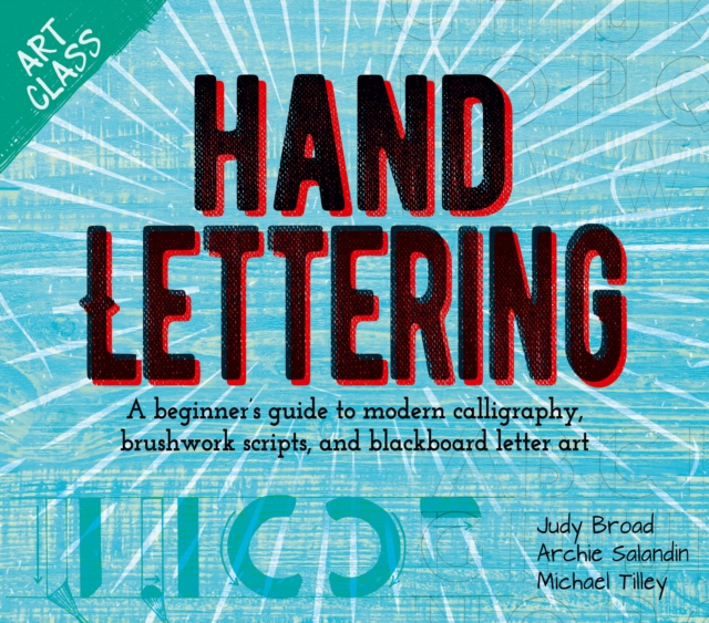 Art Class: Hand Lettering : A beginner's guide to modern calligraphy, brushwork scripts, and blackboard letter art, EPUB eBook