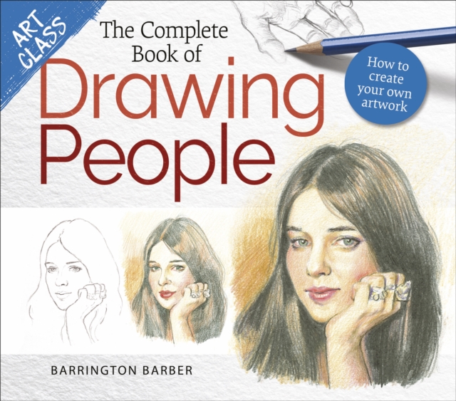 Art Class: The Complete Book of Drawing People : How to create your own artwork, Paperback / softback Book