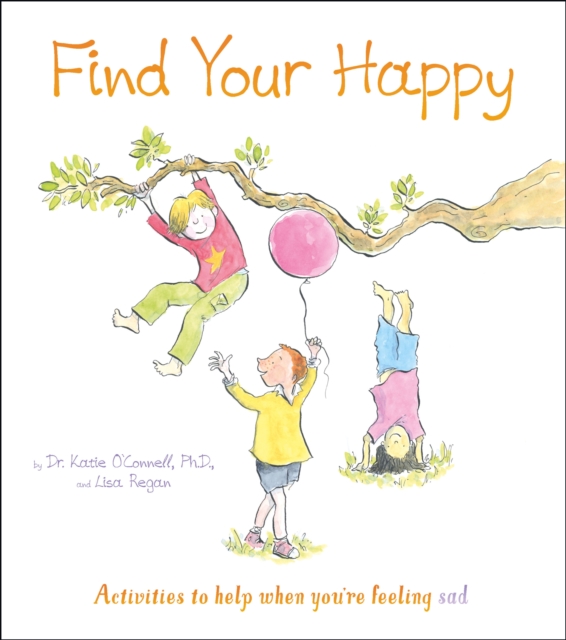 Find Your Happy : Activities to help when you're feeling sad, Paperback / softback Book