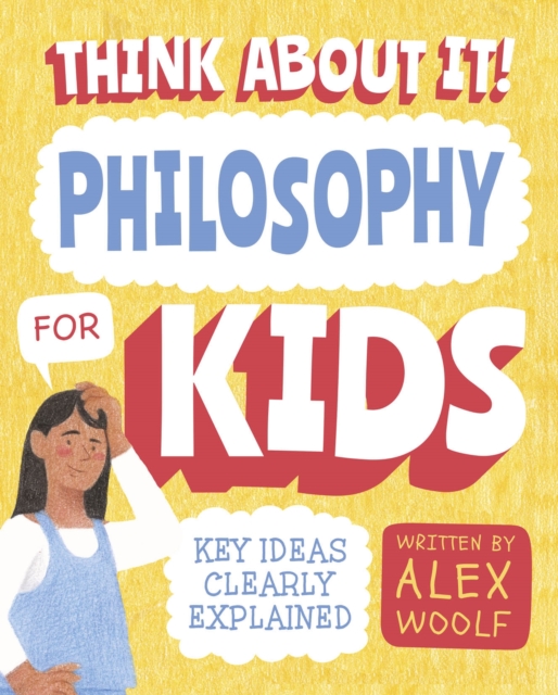 Think About It! Philosophy for Kids : Key Ideas Clearly Explained, Paperback / softback Book