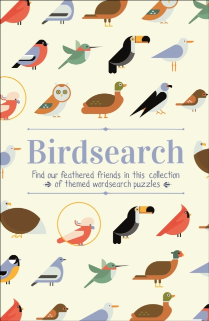 Birdsearch Wordsearch Puzzles : Find our feathered friends in this collection of themed wordsearch puzzles, Paperback / softback Book