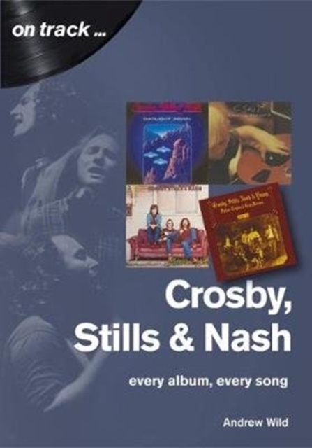 Crosby, Stills and Nash: Every Album, Every Song, Paperback / softback Book