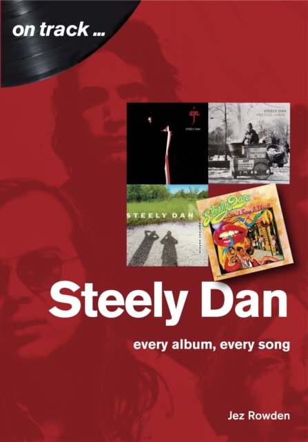 Steely Dan: The Music of Walter Becker & Donald Fagen : Every Album, Every Song, Paperback / softback Book