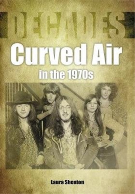 Curved Air in the 1970s (Decades), Paperback / softback Book