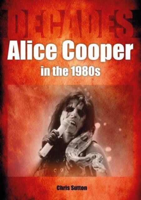 Alice Cooper in the 1980s (Decades), Paperback / softback Book