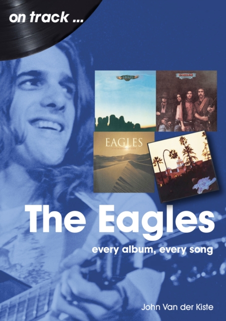 The Eagles On Track : Every Album, Every Song, Paperback / softback Book