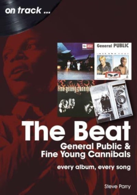 The Beat, General Public and Fine Young Cannibals On Track : Every Album, Every Song, Paperback / softback Book
