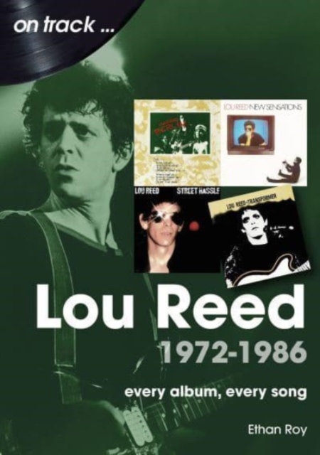 Lou Reed 1972 to 1986 On Track : Every Album, Every Song, Paperback / softback Book