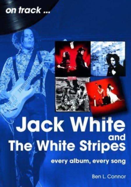Jack White and The White Stripes On Track : Every Album, Every Song, Paperback / softback Book