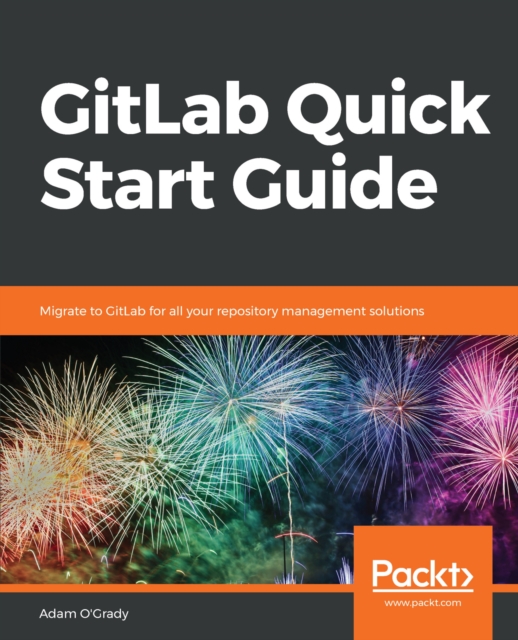 GitLab Quick Start Guide : Migrate to GitLab for all your repository management solutions, EPUB eBook