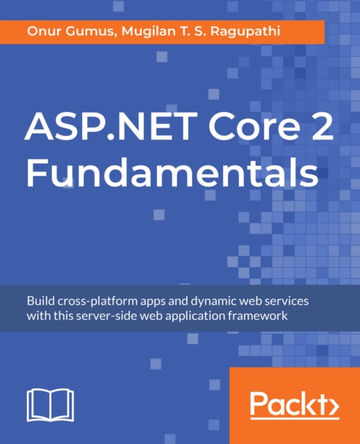 ASP.NET Core 2 Fundamentals : Build cross-platform apps and dynamic web services with this server-side web application framework, EPUB eBook