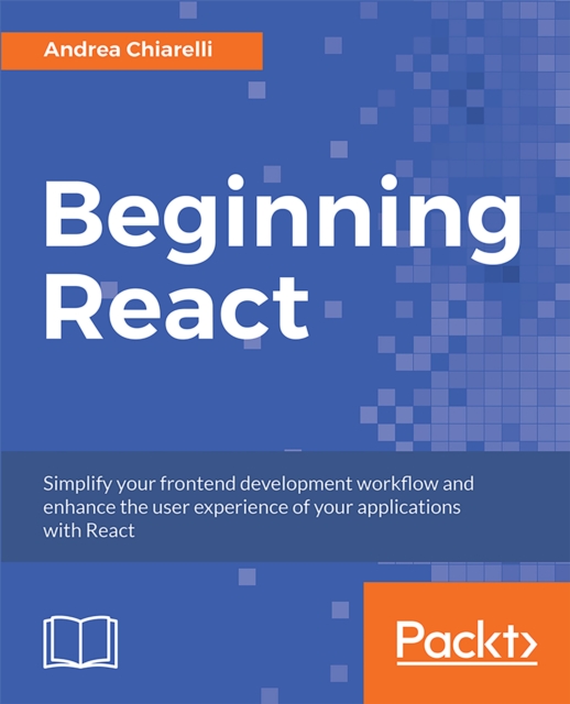 Beginning React : Simplify your frontend development workflow and enhance the user experience of your applications with React, EPUB eBook