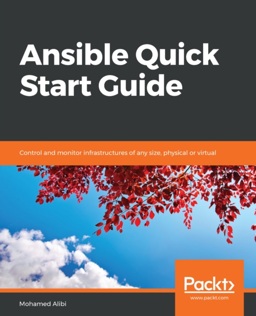 Ansible Quick Start Guide : Control and monitor infrastructures of any size, physical or virtual, EPUB eBook
