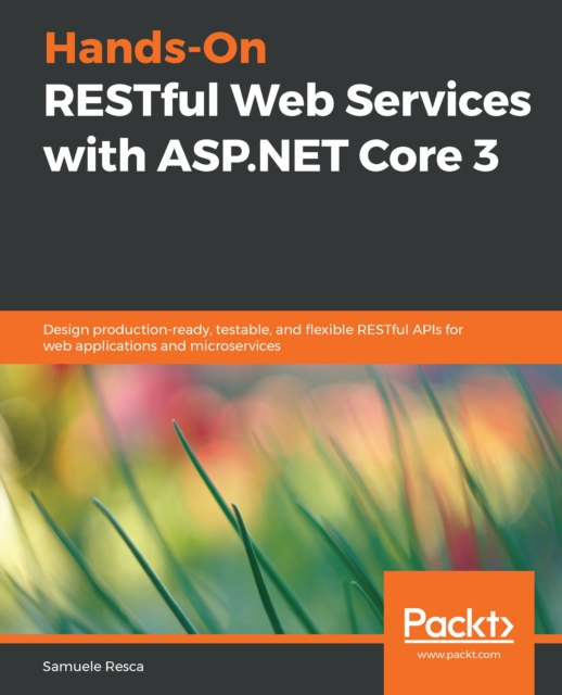 Hands-On RESTful Web Services with ASP.NET Core 3 : Design production-ready, testable, and flexible RESTful APIs for web applications and microservices, EPUB eBook