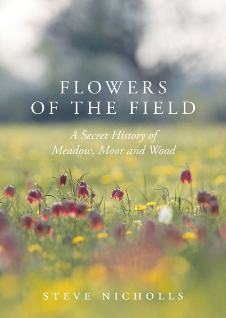Flowers of the Field : Meadow, Moor and Woodland, Hardback Book