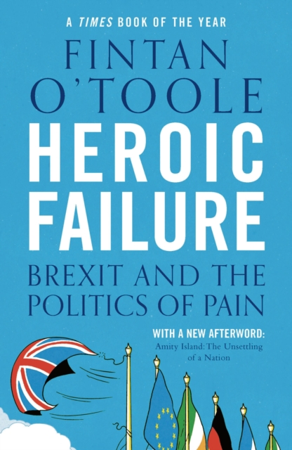 Heroic Failure : Brexit and the Politics of Pain, Paperback / softback Book