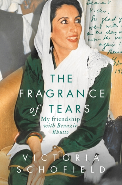 The Fragrance of Tears : My Friendship with Benazir Bhutto, Paperback / softback Book