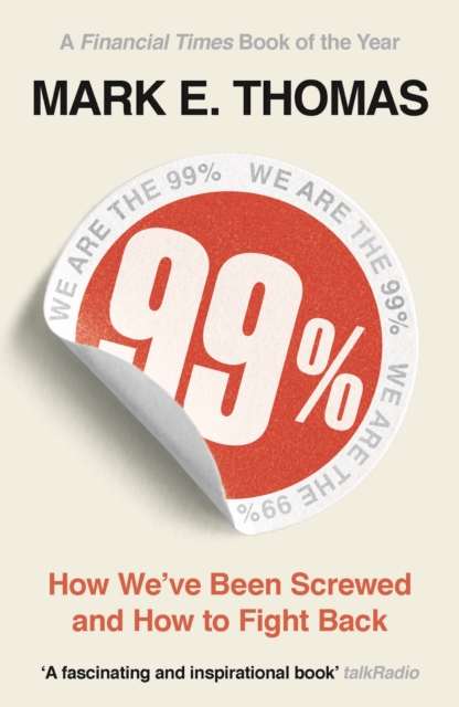 99% : How We've Been Screwed and How to Fight Back, Paperback / softback Book