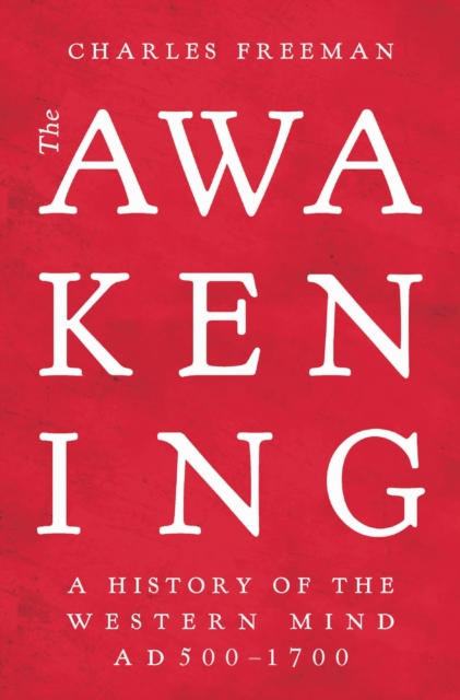 The Awakening : A History of the Western Mind AD 500 - 1700, Hardback Book